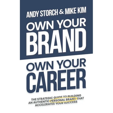 Own Your Brand, Own Your Career: The Definitive Guide to Building an Authentic Personal Brand That Accelerates Your Success