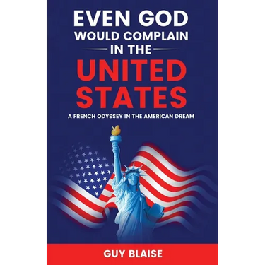 Even God Would Complain in the United States: A French Odyssey in The American Dream