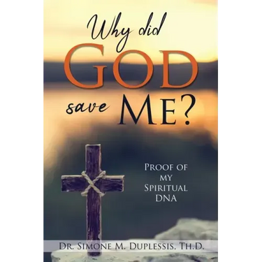 Why did God save Me?: Proof of my Spiritual DNA