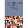 Teaching Race in Perilous Times