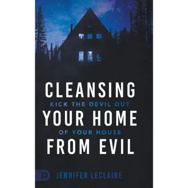Cleansing Your Home From Evil: Kick the Devil Out of Your House