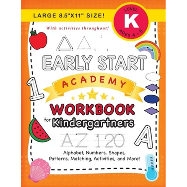 Early Start Academy Workbook for Kindergartners: (Ages 5-6) Alphabet, Numbers, Shapes, Sizes, Patterns, Matching, Activities, and More! (Large 8.5"x11