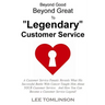 Beyond Good, Beyond Great, To "Legendary" Customer Service