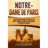 Notre-Dame de Paris: A Captivating Guide to One of the Most Famous Catholic Cathedrals of Medieval Europe