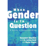 When Gender is in Question: A Guide to Understanding