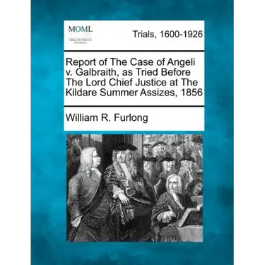 Report of The Case of Angeli v. Galbraith, as Tried Before The Lord Chief Justice at The Kildare Summer Assizes, 1856