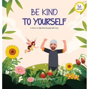 Be Kind To Yourself: A story to help kids develop self-love