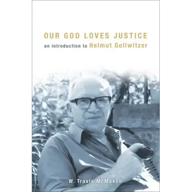 Our God Loves Justice: An Introduction to Helmut Gollwitzer