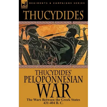 Thucydides' Peloponnesian War: The Wars Between the Greek States 431-404 B. C.
