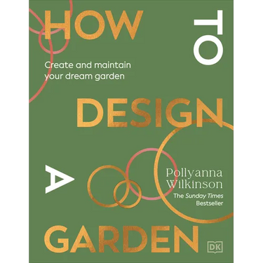 How to Design a Garden: Create and Maintain Your Dream Garden