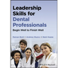 Leadership Skills for Dental Professionals: Begin Well to Finish Well