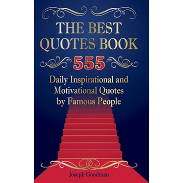 The Best Quotes Book: 555 Daily Inspirational and Motivational Quotes by Famous People