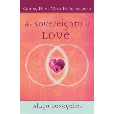 The Sovereignty of Love: Coming Home With Ho'oponopono