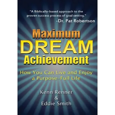Maximum Dream Achievement: How You Can Live and Enjoy a Purpose-Full Life
