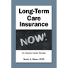 Long-Term Care Insurance NOW!: An Industry Insider Reveals