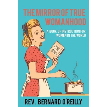 The Mirror of True Womanhood: A Book of Instruction for Women in the World