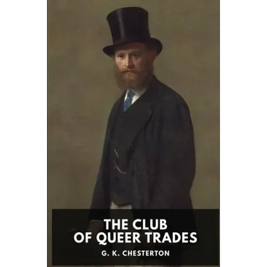 The Club of Queer Trades: A novel by G. K. Chesterton