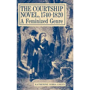 The Courtship Novel, 1740-1820: A Feminized Genre