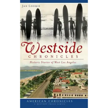 Westside Chronicles: Historic Stories of West Los Angeles