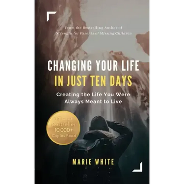 Changing Your Life in Just Ten Days: Creating the Life You Were Always Meant to Live