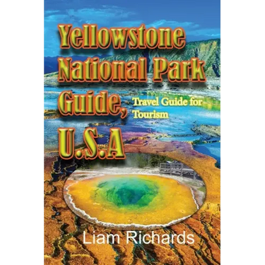 Yellowstone National Park Guide, U.S.A: Travel Guide for Tourism