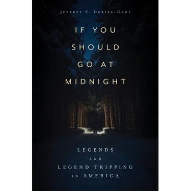 If You Should Go at Midnight: Legends and Legend Tripping in America
