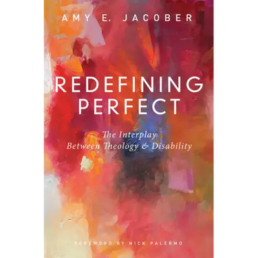Redefining Perfect: The Interplay Between Theology and Disability