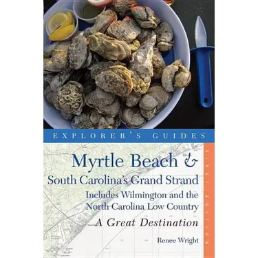 Explorer's Guide Myrtle Beach & South Carolina's Grand Strand: A Great Destination: Includes Wilmington and the North Carolina Low Country