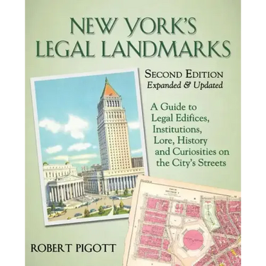 New York's Legal Landmarks: A Guide to Legal Edifices, Institutions, Lore, History and Curiosities on the City's Streets