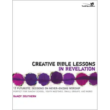 Creative Bible Lessons in Revelation: 12 Futuristic Sessions on Never-Ending Worship