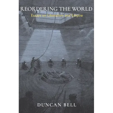 Reordering the World: Essays on Liberalism and Empire