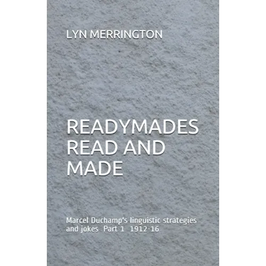 Readymades Read and Made: Marcel Duchamp's linguistic strategies and jokes Part 1 1912-1916