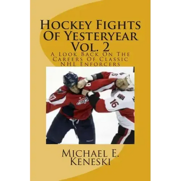 Hockey Fights Of Yesteryear Vol. 2: A Look Back On The Careers Of Classic NHL Enforcers