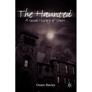 The Haunted: A Social History of Ghosts