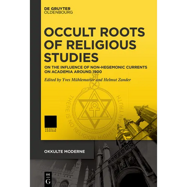 Occult Roots of Religious Studies: On the Influence of Non-Hegemonic Currents on Academia Around 1900