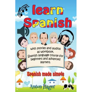 Learn Spanish with stories and audios as workbook. Spanish language course for beginners and advanced learners.: Spanish made simple.