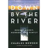 Down by the River: Drugs, Money, Murder, and Family