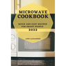 Microwave Cookbook 2022: Quick and Easy Recipes for Smart People