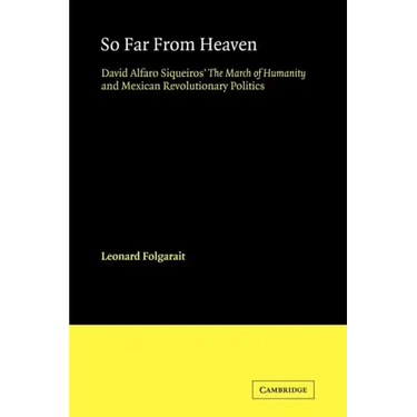So Far from Heaven: David Alfaro Siqueiros' the March of Humanity and Mexican Revolutionary Politics