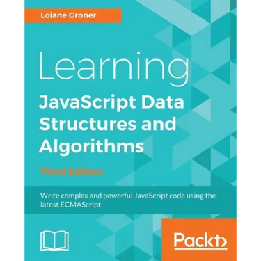 Learning JavaScript Data Structures and Algorithms - Third Edition: Write complex and powerful JavaScript code using the latest ECMAScript