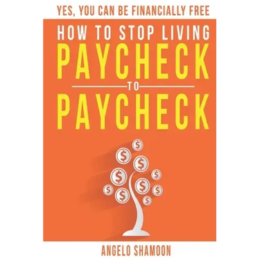 How To Stop Living Paycheck To Paycheck: Yes, You Can Be FINANCIALLY FREE!