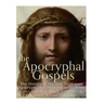 The Apocryphal Gospels: The History of the New Testament Apocrypha Not Included in the Bible