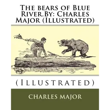 The bears of Blue River.By: Charles Major (Illustrated)