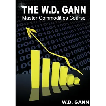 The W. D. Gann Master Commodity Course: Original Commodity Market Trading Course