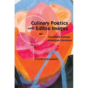 Culinary Poetics and Edible Images in Twentieth-Century American Literature