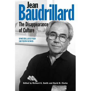 Jean Baudrillard: The Disappearance of Culture: Uncollected Interviews