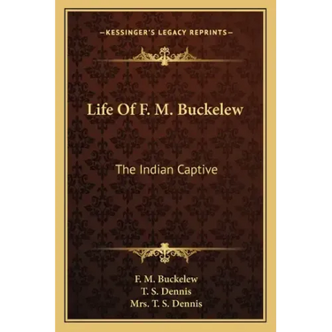 Life of F. M. Buckelew: The Indian Captive