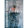 Disability/Postmodernity: Embodying Disability Theory
