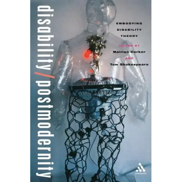 Disability/Postmodernity: Embodying Disability Theory