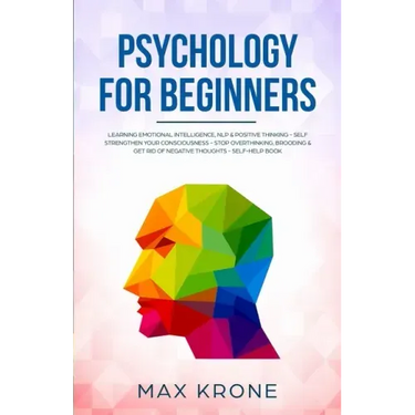 Psychology for Beginners: Learning Emotional Intelligence, NLP & positive thinking - Self strengthen your consciousness - Stop overthinking, bro
